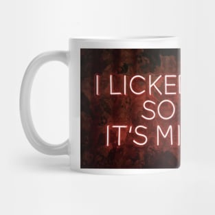 i licked its so mine Mug